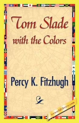 Tom Slade with the Colors by Percy Keese Fitzhugh 9781421897707