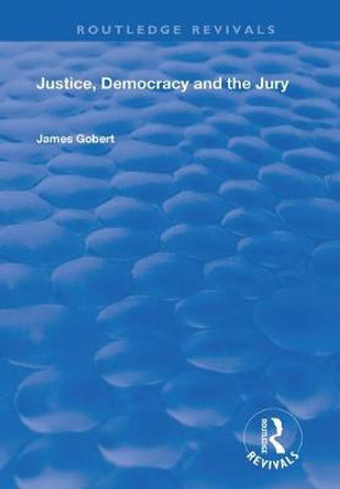 Justice, Democracy and the Jury by James Gobert
