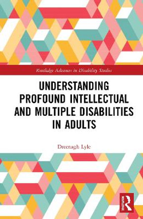 Understanding Profound Intellectual and Multiple Disabilities in Adults by eenagh Lyle