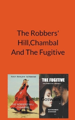 The Robber' Hill, Chambal And The Fugitive by Ravi Ranjan Goswami 9798201589820