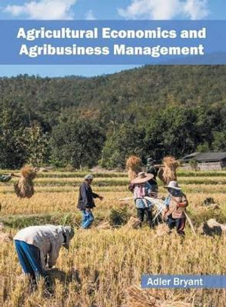 Agricultural Economics and Agribusiness Management by Adler Bryant 9781682863398