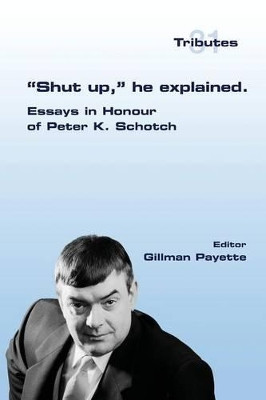 Shut up, he explained.: Essays in Honour of Peter K. Schotch by Gillman Payette 9781848901872