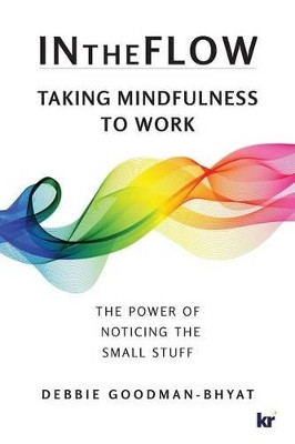 In the flow: Taking mindfulness to work by Debbie Goodman-Bhyat 9781869226329