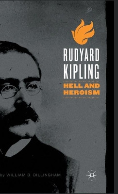 Rudyard Kipling: Hell and Heroism by William B. Dillingham 9781403969972