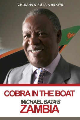Cobra in the Boat: Michael Sata's Zambia by Chisanga Puta-Chekwe 9781909112704