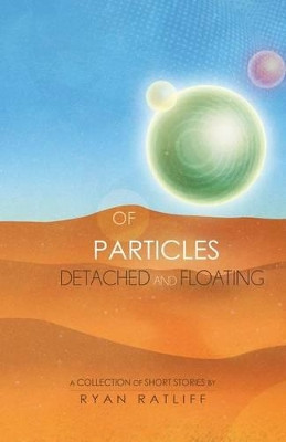 Of Particles Detached and Floating by Ryan Ratliff 9781593308803