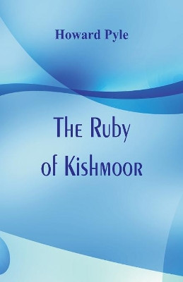 The Ruby of Kishmoor by Howard Pyle 9789386780539