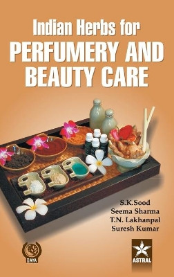 Indian Herbs for Perfumery and Beauty Care by S. K. Sood 9789351240730