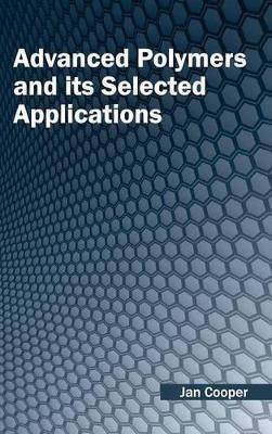 Advanced Polymers and Its Selected Applications by Dr Jan Cooper 9781632380180