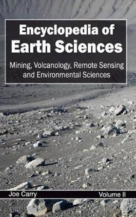 Encyclopedia of Earth Sciences: Volume II (Mining, Volcanology, Remote Sensing and Environmental Sciences) by Joe Carry 9781632392336