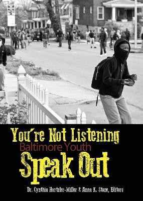 You're Not Listening: Baltimore Youth Speak Out by Cynthia Hartzler-Miller 9781627201629
