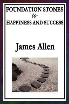 Foundation Stones to Happiness and Success by James Allen 9781604595956