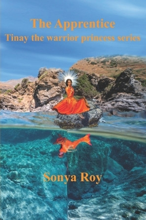 The Apprentice: Tinay The Warrior Princess Series by Sonya Roy 9781990067112