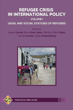 Refugee Crisis in International Policy, Volume I - Legal and Social Statuses of Refugees by Burak &#350;akir &#350;eker 9781801350105