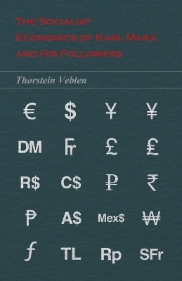 The Socialist Economics of Karl Marx and His Followers by Thorstein Veblen 9781473324183
