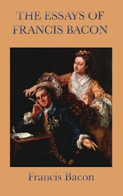 Essays of Francis Bacon by Francis Bacon 9781515435266