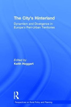 The City's Hinterland: Dynamism and Divergence in Europe's Peri-Urban Territories by Keith Hoggart