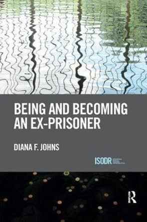 Being and Becoming an Ex-Prisoner by Diana F. Johns