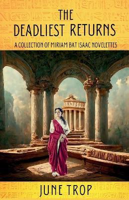 The Deadliest Returns: A Collection of Miriam Bat Isaac Novelettes by June Trop 9781685125851