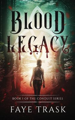Blood Legacy: Book 1 of The Conduit Series by Faye Trask 9781736771709