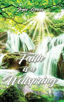 Faith is a Wellspring by Joyce Graves 9798890319746