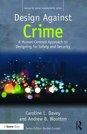 Design Against Crime: A Human-Centred Approach to Designing for Safety and Security by Caroline L. Davey