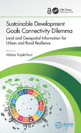 Sustainable Development Goals Connectivity Dilemma (Open Access): Land and Geospatial Information for Urban and Rural Resilience by Abbas Rajabifard