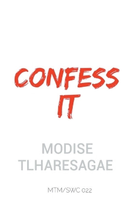 Confess It by Modise Tlharesagae 9798224347940