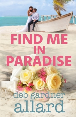 Find Me In Paradise by Deb Gardner Allard 9798218343897