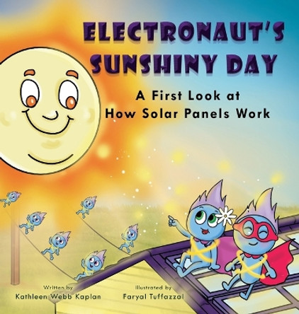 Electronaut's Sunshiny Day: A First Look at How Solar Panels Work by Kathleen Webb Kaplan 9798988475484