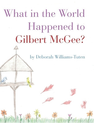What in the World Happened to Gilbert McGee? by Deborah Williams-Tuten 9798822943377