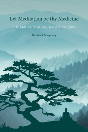 Let Meditation be thy Medicine by Nida Chenagtsang 9781950153220