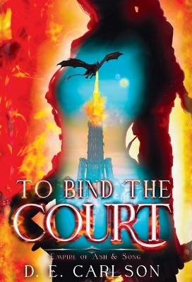 To Bind the Court: Empire of Ash and Song by D E Carlson 9798987567159