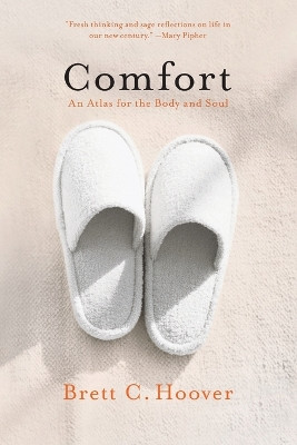Comfort: An Atlas for the Body and Soul by Brett C. Hoover 9781594485480
