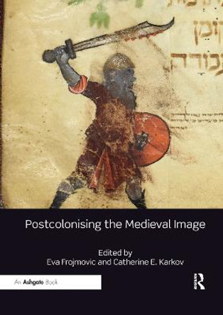 Postcolonising the Medieval Image by Eva Frojmovic