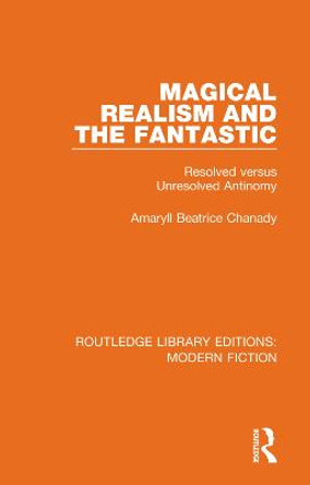 Magical Realism and the Fantastic: Resolved versus Unresolved Antinomy by Amaryll Beatrice Chanady