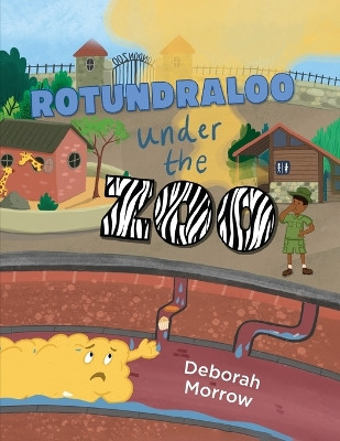 Rotundraloo Under the Zoo by Deborah Morrow 9781963789256