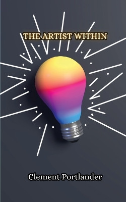 The Artist Within by Clement Portlander 9789916853207