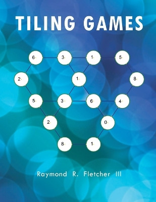 Tiling Games by Raymond R Fletcher, III 9798894650166