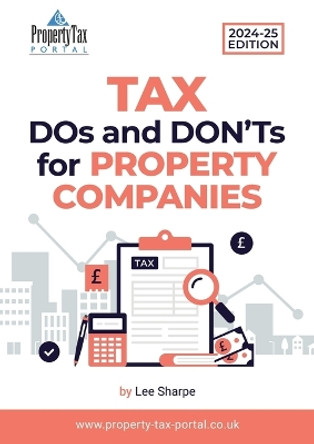 Tax DOs and DON'Ts for Property Companies 2024-25 by Lee Sharpe 9781739415372