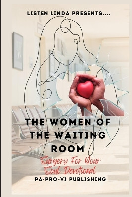 Listen Linda Presents... The Women of the Waiting Room: Surgery For Your Soul Devotional by Laquita Parks 9781959667490