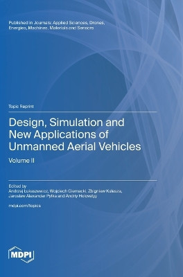 Design, Simulation and New Applications of Unmanned Aerial Vehicles: Volume II by Andrzej Lukaszewicz 9783725809790