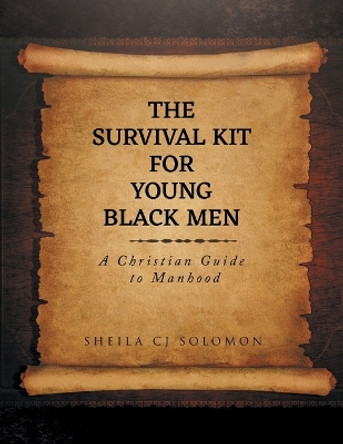 The Survival Kit For Young Black Men: A Christian Guide to Manhood by Sheila Cj Solomon 9798891941298