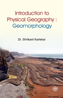 Introduction to Physical Geography: Geomorphology by Shrikant karlekar 9789386401809