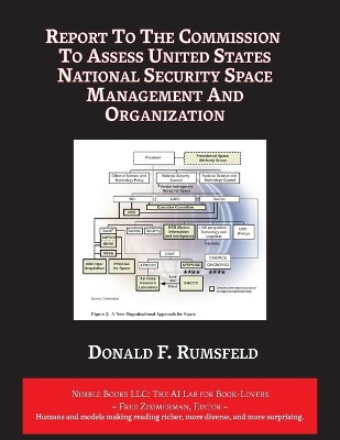 Report to The Commission to Assess United States National Security Space Management and Organization by Donald F Rumsfeld 9781608883189