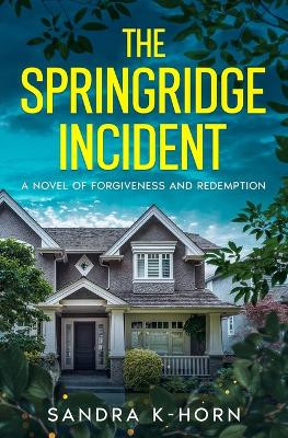 The Springridge Incident: A Novel of Forgiveness and Redemption by Sandra K-Horn 9798218442835