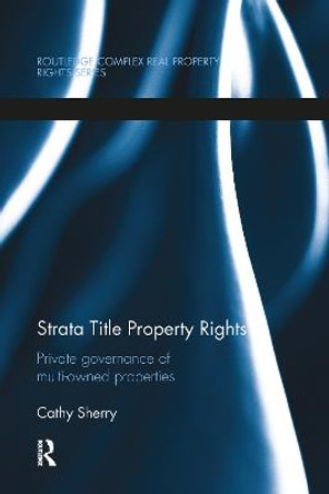 Strata Title Property Rights: Private governance of multi-owned properties by Cathy Sherry