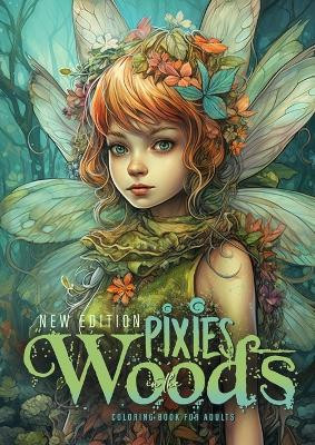 Pixies in the Woods Coloring Book for Adults New Edition: Forest Elves Coloring Book Grayscale Pixies Coloring Book Fairies Coloring Book for Adults by Monsoon Publishing 9781965017036