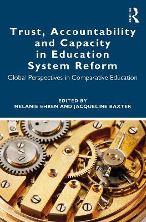 Trust, Accountability, and Capacity in Education System Reform: Global Perspectives in Comparative Education by Melanie Ehren