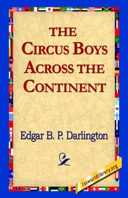 The Circus Boys Across the Continent by Edgar B P Darlington 9781421811208